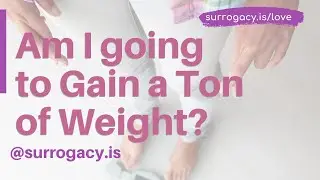 Ask A Surrogate: Am I Going to Gain a Ton of Weight as a Surrogate?