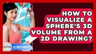 How To Visualize A Sphere's 3D Volume From A 2D Drawing? - All About Geometry