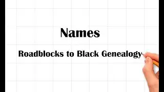Names Roadblocks to Black Genealogy by Tony Burroughs