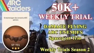 50K+ DAMAGE FLYING ARC ENEMIES [Spaceport Complete Run Trio] | ARC Raiders Weekly Trial | FR