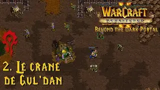 Warcraft II Remastered. Beyond the Dark Portal. Horde 2. Le cr&acirc;ne de Gul'dan