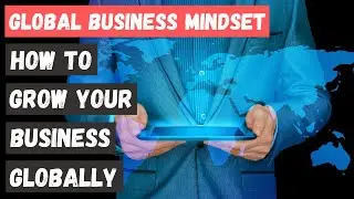 How to Grow Your Business Globally | 6 Best Practices