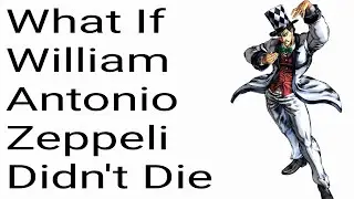 What If William Antonio Zeppeli Didn't Die? JJBA What If?