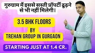 Luxury 3.5 BHK Floors with Private Basement Office Space in Gurugram | Trehan Group