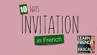 10 ways to invite people in french with Pascal