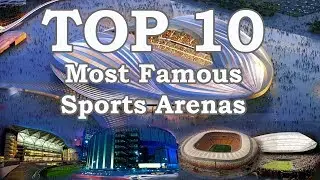 Top 10 Most Famous Sports Arenas in the World