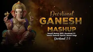 Ganesh Mashup 2025 | Devotional 2.0 | Ganesh Chaturthi Special | Ganesh Songs