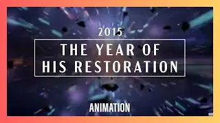 The Year Of His Restoration 2015 3D Animation | New Creation Church