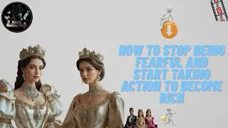 How to Stop Being Afraid and Start | Taking Action to Become Wealthy