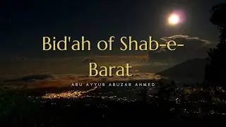 Bid'ah of 15th Night of Sha’ban (Shab e Barat ) | Abu Ayyub AbuZar Ahmed | Jumu'ah Khutbah