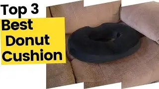 Best Donut Cushion - Top 3 Reviewed in 2023
