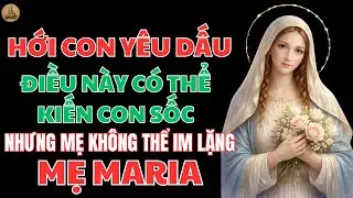 ĐIỀU NÀY CÓ THỂ LÀM CON SỐC NHƯNG MẸ MARIA KHÔNG THỂ IM LẶNG – LỜI THÌ THẦM CHỮA LÀNH TRONG ĐÊM