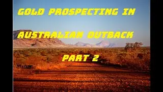 GOLD PROSPECTING IN THE AUSTRALIAN OUTBACK   part 2  2024