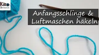 Kikos Strickschule - Anfangsschlinge & Luftmaschen häkeln
