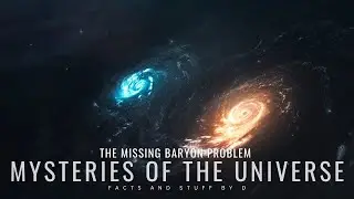 Exploring the Mystery of The Missing Baryon Problem | Top Mysteries Of The Universe Part 5