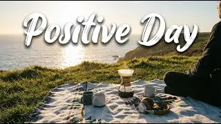 Start Your Day 🌤️ Comfortable Music that Makes You Feel Positive | Indie/Pop/Folk/Acoustic