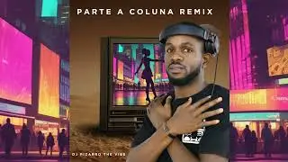 PARTE A COLUNA REMIX - DJ PIZARRO THE VIBE