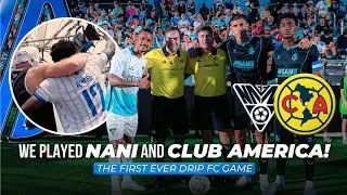 We Played Nani and Club America! | Drip FC to TST