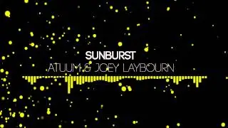 [Electro] Atuum & Joey Laybourn - Sunburst