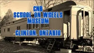 CNR School on wheels, Clinton. Ontario