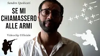 Se mi chiamassero alle armi - Sandro Spedicati (Videoclip Ufficiale)