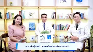 TẬP 19: THAI KỲ ĐẶC BIỆT CỦA NHỮNG MẸ BẦU BUỒNG TRỨNG ĐA NANG