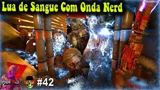 Lua de Sangue com Onda Nerd 😈 7Dtd MOD Your End 😈  Ep42