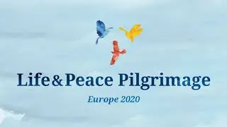 Life & Peace Pilgrimage Europe 2020