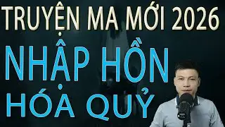 Truyện Ma Mới 2026 - NHẬP HỒN HÓA QUỶ - Truyện ma làng quê MC Đình Soạn MỚI