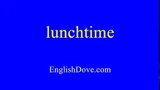 How to pronounce lunchtime in American English.