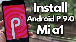INSTALL ANDROID P Beta ON MI A1 [100% WORKING Guide]