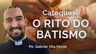 TUDO SOBRE O BATISMO NA IGREJA CATÓLICA | Pe. Gabriel Vila Verde