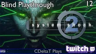 The Many and Shodan | System Shock 2 Twitch VOD Part 12 | CDeltaT