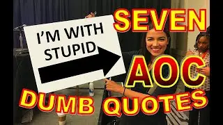 Alexandria Ocasio-Cortez - 7 Dumb Quotes - AOC Fails Again & Again