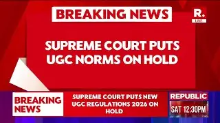 BREAKING LIVE: Supreme Court Puts New UGC regulations 2026 On Hold