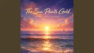 The Sun Paints Gold on an Endless Tide