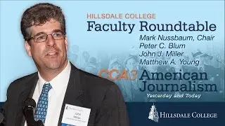 American Journalism, Yesterday & Today - Hillsdale College Faculty Roundtable