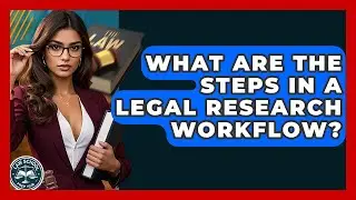 What Are The Steps In A Legal Research Workflow? - Law School Prep Hub
