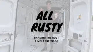 Rust everywhere - sanding the van timelapse