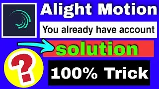 Alight Motion you have already account | reason please sign in to download the project error #4102 🔥
