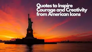 Quotes to Inspire Courage and Creativity from American Icons