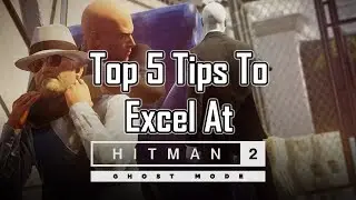 Hitman 2 - Top 5 Tips To Excel At Ghost Mode Multiplayer
