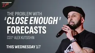 The Problem with &lsquo;Close Enough&rsquo; Forecasts | Leadership Live