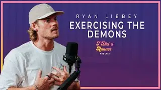 Ryan Libbey | Exercising The Demons | I Did A Runner Podcast