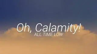 Oh, Calamity! - All Time Low (Lyrics)