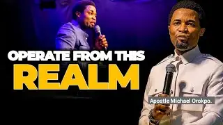 The Realm You Should Live And Operate From - Apostle Michael Orokpo. 