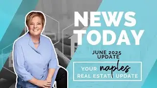 June 2025 Month End Naples Real Estate Market Update