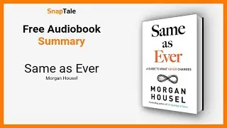 Same as Ever by Morgan Housel: 13 Minute Summary