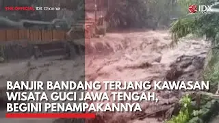 Banjir Bandang Terjang Kawasan Wisata Guci Jawa Tengah, Begini Penampakannya | IDXC UPDATE