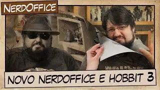 Novo NerdOffice e Hobbit 3